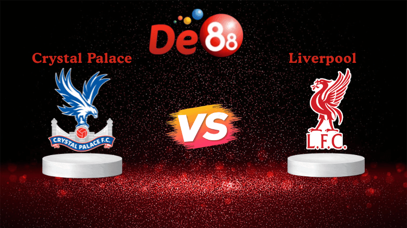DE88 Soi kèo Crystal Palace vs Liverpool 21h00 ngày 27/09/2025 - Ngoại hạng Anh