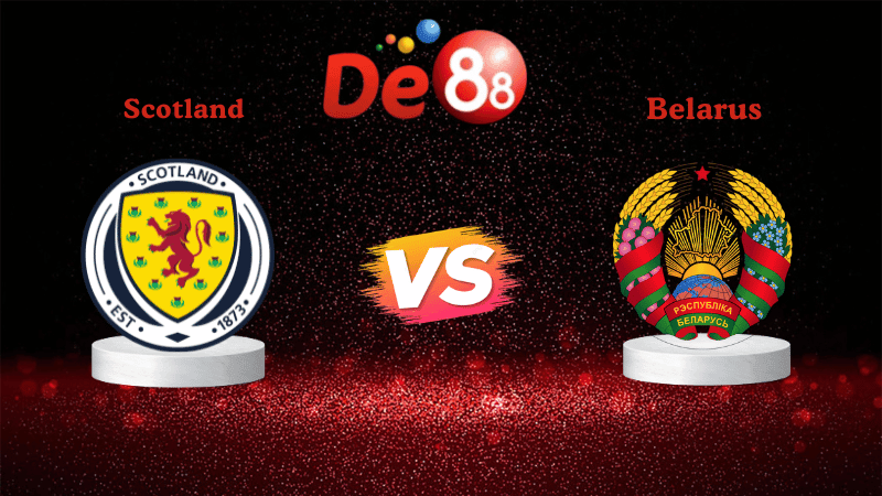 DE88 Soi kèo Scotland vs Belarus 01h45 ngày 12/10/2025 - Vòng loại World Cup 2026