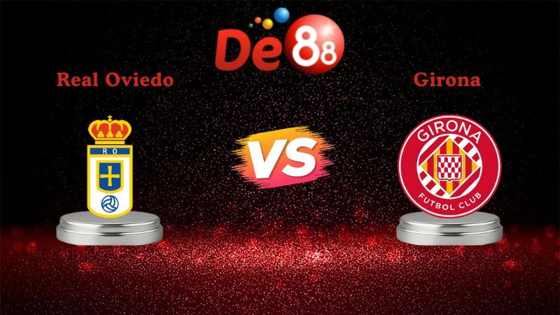 DE88 Soi kèo Real Oviedo vs Girona 20h00 ngày 31/01/2026 - La Liga