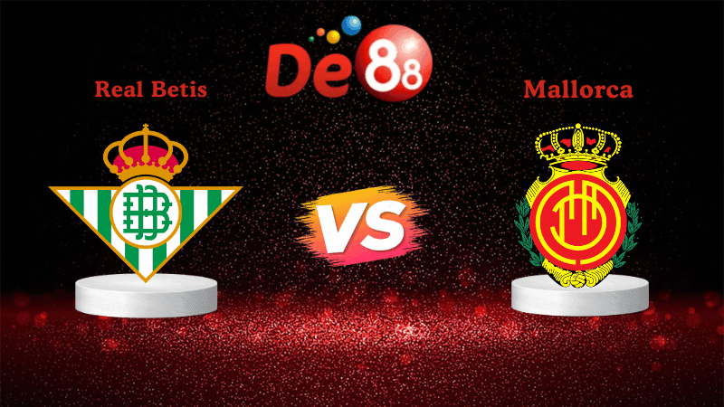DE88 Nhận định Soi kèo Real Betis vs Mallorca 03h00 ngày 03/11/2025 - La Liga