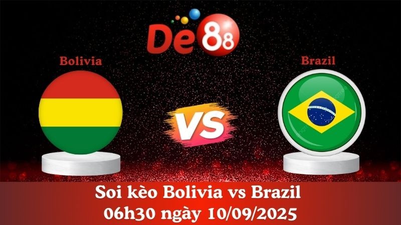 DE88 Soi kèo Bolivia vs Brazil 06h30 ngày 10/09/2025 - Vòng loại World Cup