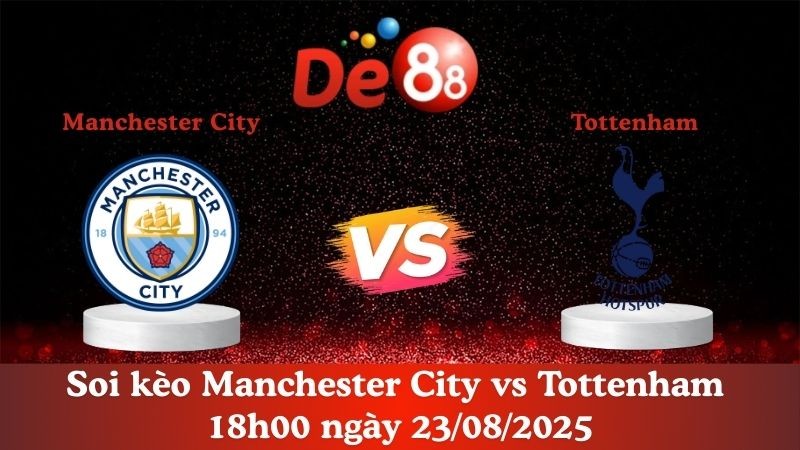 DE88 Nhận định soi kèo Manchester City vs Tottenham 18h00 ngày 23/08/2025 - Ngoại hạng Anh
