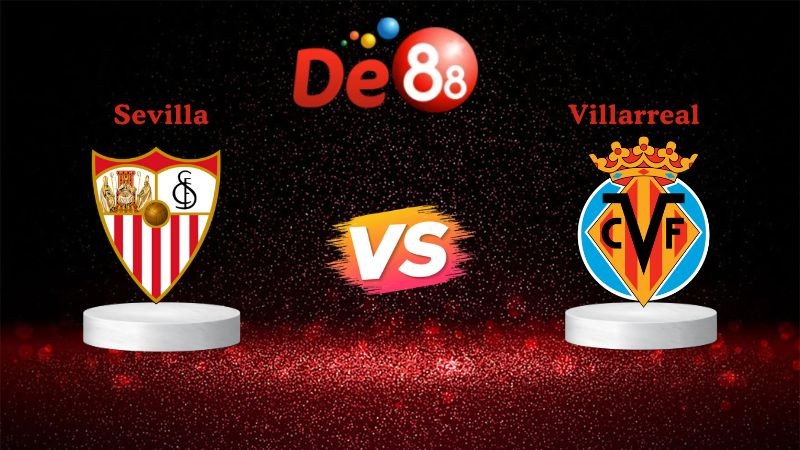 DE88 Soi kèo Sevilla vs Villarreal 02h30 ngày 24/09/2025 - La Liga