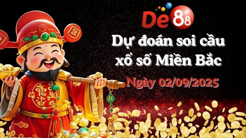 DE88 Dự đoán soi cầu xổ số miền Bắc hôm nay ngày 02/09/2025 [Đỉnh Nhất]
